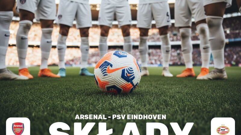 Składy: Arsenal F.C. – PSV Eindhoven