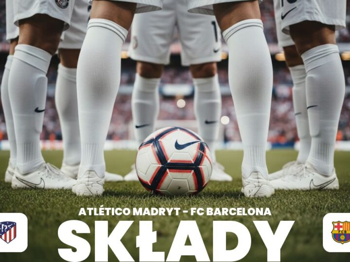 Składy: Atlético Madryt – FC Barcelona