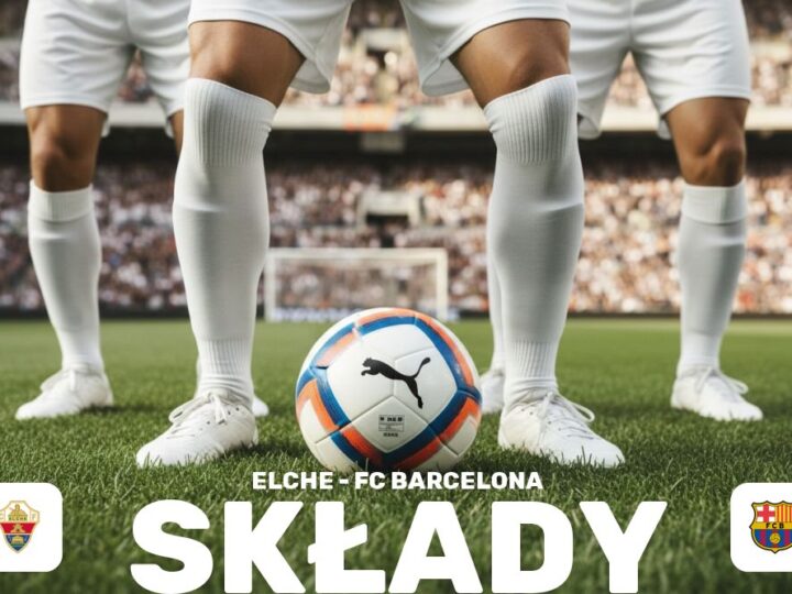 Składy: Elche CF – FC Barcelona