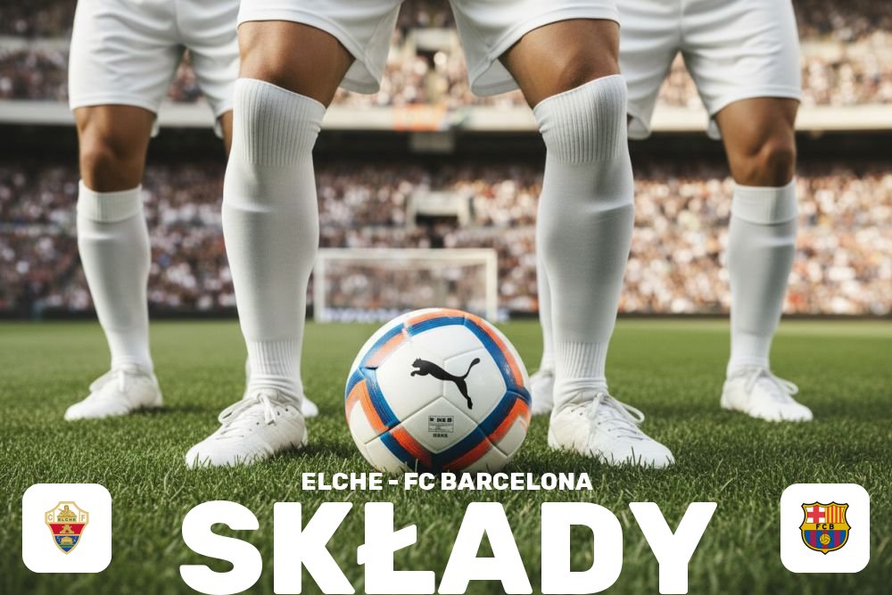 Składy: Elche CF – FC Barcelona